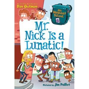 My Weirdest School #6: Mr. Nick Is a Lunatic! -- Dan Gutman